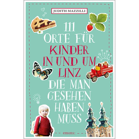 Buch 111 Orte für Kinder in und um Linz, die man gesehen haben muss | Judith Mazzilli
